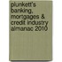 Plunkett's Banking, Mortgages & Credit Industry Almanac 2010