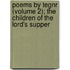 Poems By Tegnr (Volume 2); The Children Of The Lord's Supper