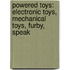 Powered Toys: Electronic Toys, Mechanical Toys, Furby, Speak