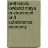 Prehistoric Lowland Maya Environment and Subsistence Economy by Mary Pohl