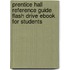 Prentice Hall Reference Guide Flash Drive Ebook for Students