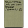 Proc S-Verbaux De La Soci T Arch Ologique D'Eure-Et-Loir (5) door Societe Archeologique