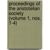Proceedings Of The Aristotelian Society (Volume 1, Nos. 1-4) by Aristotelian Society