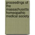 Proceedings Of The Massachusetts Homeopathic Medical Society