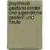 Psychisch gestörte Kinder und Jugendliche gestern und heute