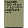 Psychisch gestörte Kinder und Jugendliche gestern und heute door Gerhardt Nissen