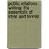 Public Relations Writing: The Essentials Of Style And Format