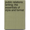 Public Relations Writing: The Essentials Of Style And Format by Thomas H. Bivins