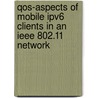 Qos-Aspects Of Mobile Ipv6 Clients In An Ieee 802.11 Network by Folkert Saathoff