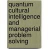 Quantum Cultural Intelligence And Managerial Problem Solving door Gebhard Deissler