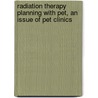 Radiation Therapy Planning With Pet, An Issue Of Pet Clinics by Sushil Beriwal