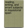 Reading, Writing, And Errant Subjects In Inquisitorial Spain door Ryan Prendergast