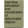 Real-Time Simulation And Visualization Of Deformable Objects door Joachim Georgii