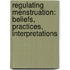 Regulating Menstruation: Beliefs, Practices, Interpretations