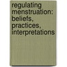 Regulating Menstruation: Beliefs, Practices, Interpretations door Etienne Van De Walle
