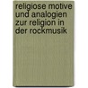 Religiose Motive Und Analogien Zur Religion In Der Rockmusik door Julia Bitzer