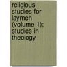 Religious Studies For Laymen (Volume 1); Studies In Theology door Charles Elmer Beals