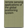 Remote Sensing Applications Of The Global Positioning System door Steven Businger