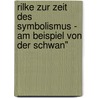 Rilke Zur Zeit Des Symbolismus - Am Beispiel Von Der Schwan" door Stefan Wehe