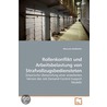 Rollenkonflikt Und Arbeitsbelastung Von Strafvollzugsbediens door Manuela Kloibhofer