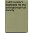 Rudolf Steiner's Intentions For The Anthroposophical Society