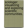 Sciologer: Visualizing And Exploring Scientific Communities. door Michael Eliot Bales