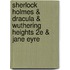 Sherlock Holmes & Dracula & Wuthering Heights 2E & Jane Eyre