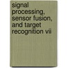 Signal Processing, Sensor Fusion, And Target Recognition Vii by Ivan Kadar