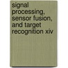 Signal Processing, Sensor Fusion, And Target Recognition Xiv door Ivan Kadar