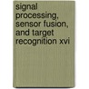 Signal Processing, Sensor Fusion, And Target Recognition Xvi by Ivan Kadar
