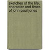 Sketches Of The Life, Character And Times Of John Paul Jones door Thomas Chase