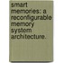 Smart Memories: A Reconfigurable Memory System Architecture.