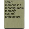 Smart Memories: A Reconfigurable Memory System Architecture. door Amin Firoozshahian