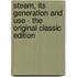Steam, Its Generation And Use - The Original Classic Edition