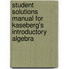 Student Solutions Manual For Kaseberg's Introductory Algebra door Alice Kaseberg