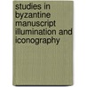 Studies In Byzantine Manuscript Illumination And Iconography door Ioannis Spatharakis