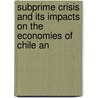 Subprime Crisis and Its Impacts on the Economies of Chile an door Jasmin Meyer