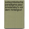 Subsymbolische Paradigma Paul Smolensky's Vor Dem Hintergrun by Harald Maurer