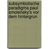 Subsymbolische Paradigma Paul Smolensky's Vor Dem Hintergrun door Harald Maurer