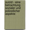 Suizid - Eine Betrachtung Sozialer Und Polizeilicher Aspekte by Markus Meier