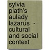 Sylvia Plath's Aulady Lazarus  - Cultural And Social Context door Anne Runkel