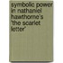 Symbolic Power In Nathaniel Hawthorne's 'The Scarlet Letter'