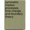 Symmetric Markov Processes, Time Change, And Boundary Theory door Zhen-Qing Chen