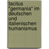 Tacitus "Germania" Im Deutschen Und Italienischen Humanismus door Daniela Sechtig