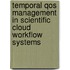 Temporal Qos Management In Scientific Cloud Workflow Systems