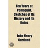 Ten Years At Pemaquid; Sketches Of Its History And Its Ruins door John Henry Cartland
