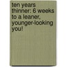 Ten Years Thinner: 6 Weeks To A Leaner, Younger-Looking You! door Christine Lydon