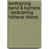 Testtraining Beruf & Karriere / Testtraining Höherer Dienst by Jürgen Hesse