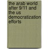The Arab World After 9/11 And The Us Democratization Efforts door Girma Yohannes Iyassu Menelik