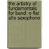 The Artistry Of Fundamentals For Band: E-Flat Alto Saxophone